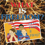 Title: WHAT IS FREEDOM?: How Does It Ring?, Author: Angela Landon