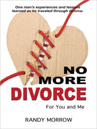 Title: No More Divorce For You and Me, Author: Randy Morrow