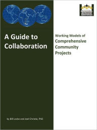 Title: A Guide to Collaboration: Working Models of Comprehensive Community Projects, Author: Bill Locke