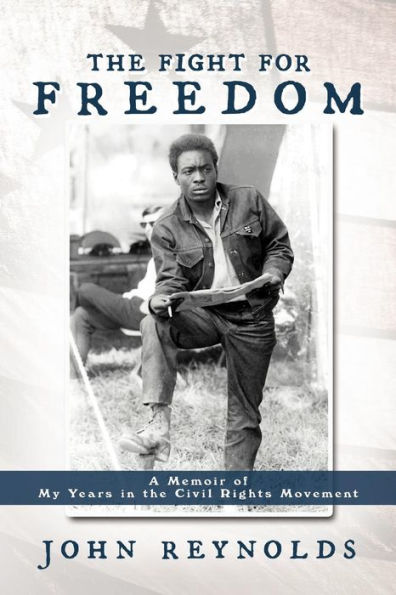 the Fight for Freedom: A Memoir of My Years Civil Rights Movement