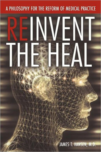 Reinvent the Heal: A Philosophy for Reform of Medical Practice