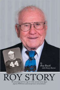 Title: Roy Story: The amazing and true rags-to-riches account of an Aggie legend, WWII hero and entrepreneur extraordinaire, Author: By Roy Bucek with Rusty Burson