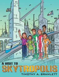 Title: A Visit To Skytropolis, Author: Timothy A. Bramlett