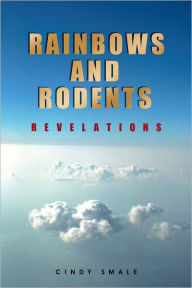 Title: Rainbows and Rodents: Revelations, Author: Cindy Smale