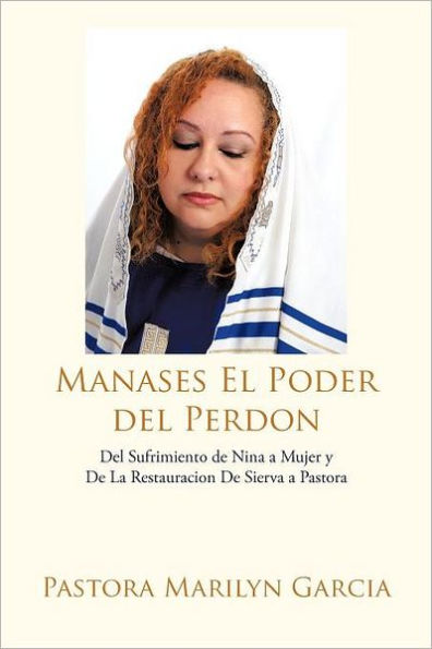 Manases El Poder del Perdon: Sufrimiento de Nina a Mujer y La Restauracion Sierva Pastora