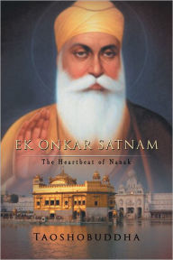 Title: Ek Onkar Satnam: The Heartbeat of Nanak, Author: TAOSHOBUDDHA