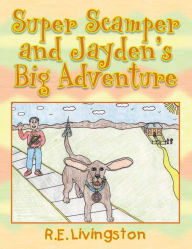 Title: Super Scamper and Jayden's Big Adventure, Author: R.E. Livingston
