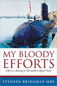 Title: My Bloody Efforts: Life as a Rating in the modern Royal Navy, Author: Stephen Bridgman MBE