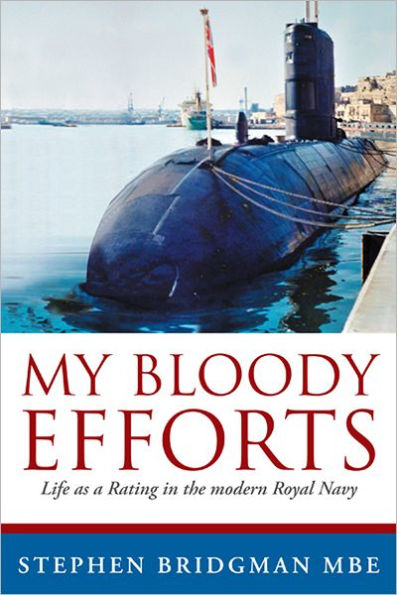 My Bloody Efforts: Life as a Rating in the modern Royal Navy