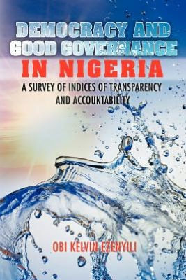 Democracy and Good Governance Nigeria: A Survey of Indices Transparency Accountability