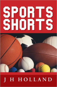 Title: Sports Shorts, Author: J H HOLLAND