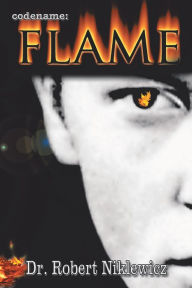 Title: Codename: Flame: The Untold Saga of a Young, Defiant Freedom Fighter in the Polish Underground, Author: Dr. Robert Niklewicz