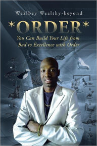Title: *ORDER*: You Can Build Your Life from Bad to Excellence with Order, Author: Wealbey Wealthy-beyond