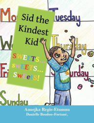 Title: Sid the Kindest Kid: Sweets ... Sweets ... Sweets!, Author: Anusjka Regis-Etumnu