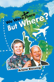 Title: We Were There But Where?, Author: Arlene Blessing