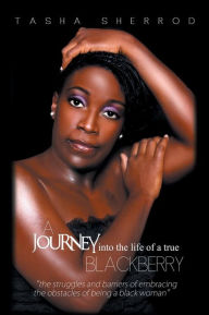 Title: A Journey Into the Life of a True Blackberry, Author: Tasha Sherrod