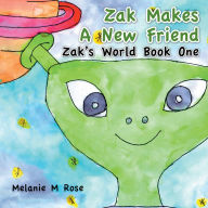 Title: Zak Makes a New Friend: Zak'S World Book One, Author: Melanie M Rose