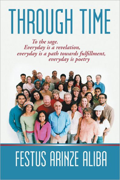 Through Time: To the sage. Everyday is a revelation, everyday is a path towards fulfillment, everyday is poetry