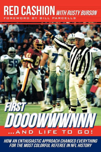 First Dooowwwnnn...and Life to Go!: How an Enthusiastic Approach Changed Everything for the Most Colorful Referee NFL History