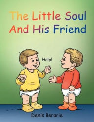 Title: The Little Soul and His Friend, Author: Denis Berarie