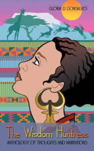 Title: The Wisdom Huntress: Anthology of Thoughts and Narrations, Author: Gloria D. Gonsalves