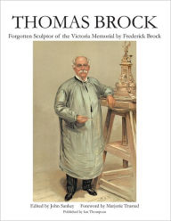 Title: Thomas Brock: Forgotten Sculptor of the Victoria Memorial, Author: Frederick Brock