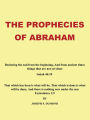 The Prophecies of Abraham: Declaring the end from the beginning, And from ancient times things that are not yet done