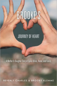 Title: Brooke's Journey of Heart: A Mother & Daughter Story of Spina Bifida, Home, and Family, Author: Beverly Charles & Brooke Klemme