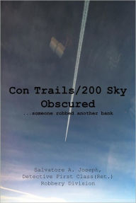 Title: Con Trails/200 Sky Obscured: ...someone robbed another bank, Author: Salvatore A. Joseph