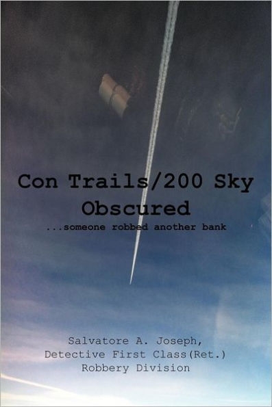 Con Trails/200 Sky Obscured: ...Someone Robbed Another Bank