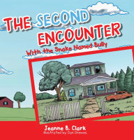 Title: The Second Encounter: With the Snake Named Bully, Author: Jeanne B. Clark