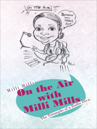 Title: On the Air with Milli Mills: The Triumphs of a Radio Diva, Author: Milli Mills