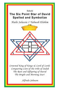 Title: The Six Point Star of David Spelled and Symbolize Haile Selassie I: Yahweh Elohim, Author: Alfredo Johnson