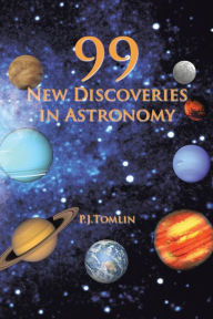 Title: 99 New Discoveries in Astronomy, Author: P.J.Tomlin