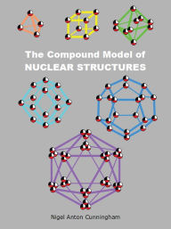 Title: The Compound Model of NUCLEAR STRUCTURES, Author: Nigel Anton Cunningham