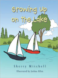Title: Growing Up on the Lake: Sherry Mitchell, Author: Sherry Mitchell