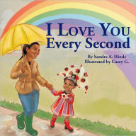 Title: I Love You Every Second, Author: Sandra A. Hinds