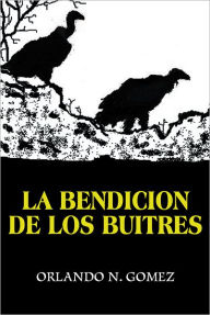 Title: LA BENDICION DE LOS BUITRES, Author: ORLANDO N. GOMEZ