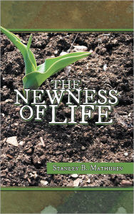 Title: THE NEWNESS OF LIFE, Author: Stanley B. Mathurin