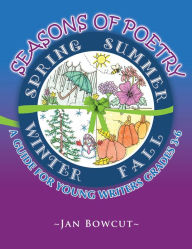 Title: Seasons of Poetry: A Guide for Young Writers Grades 3-6, Author: ~Jan Bowcut~