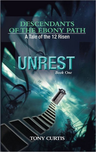 Descendants of the Ebony Path: A tale of the 12 Risen, Book One UNREST
