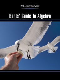 Title: Barts' Guide To Algebra, Author: Will Duncombe
