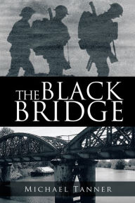 Title: THE BLACK BRIDGE: One man's war with himself, Author: Michael Tanner