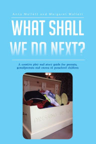 Title: What Shall We Do Next?: A creative play and story guide for parents, grandparents and carers of preschool children, Author: Anna Mallett Margaret Mallett