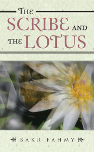 Title: The Scribe and the Lotus, Author: Bakr Fahmy