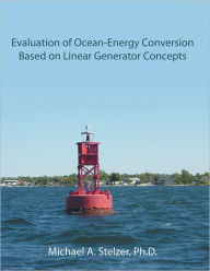 Title: Evaluation of Ocean-Energy Conversion Based on Linear Generator Concepts, Author: Michael A. Stelzer