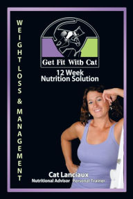 Title: 12 week Nutrition Solution: Nutrition for Fitness Guide, Author: Cat Lanciaux