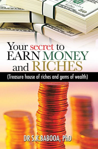 Your secret to EARN MONEY and RICHES: Treasure house of riches and gems of wealth