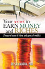 Your secret to EARN MONEY and RICHES: Treasure house of riches and gems of wealth