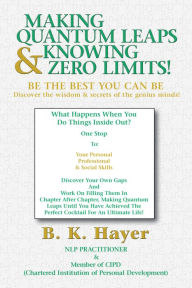 Title: Making Quantum Leaps & Knowing Zero Limits!, Author: B. K. Hayer